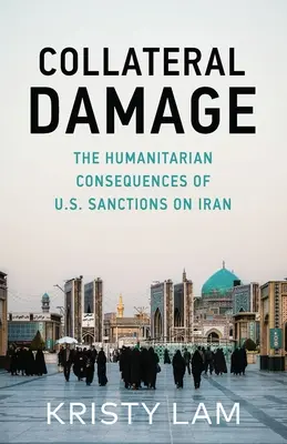 Szkody uboczne: Humanitarne konsekwencje amerykańskich sankcji wobec Iranu - Collateral Damage: The Humanitarian Consequences of U.S. Sanctions on Iran