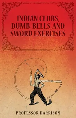 Indyjskie kije, hantle i ćwiczenia z mieczem - Indian Clubs, Dumb-Bells, and Sword Exercises