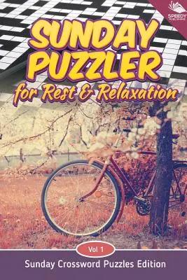 Sunday Puzzler for Rest & Relaxation Vol 1: Sunday Crossword Puzzles Edition