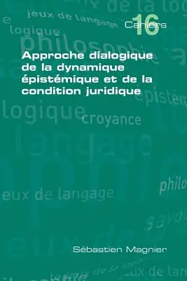 Podejście dialogiczne do dynamiki epistemicznej i kondycji prawnej - Approche Dialogique de La Dynamique Epistemique Et de La Condition Juridique