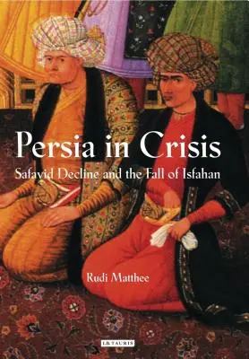 Persja w kryzysie: Schyłek Safawidów i upadek Isfahanu - Persia in Crisis: Safavid Decline and the Fall of Isfahan