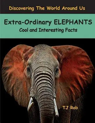 Niezwykłe słonie: Fajne i interesujące fakty (wiek 5-8 lat) - Extra-Ordinary Elephants: Cool and Interesting Facts (Age 5 - 8)