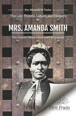 Życie, podróże, praca i pomocnicy pani Amandy Smith - The Life, Travels, Labors, and Helpers of Mrs. Amanda Smith