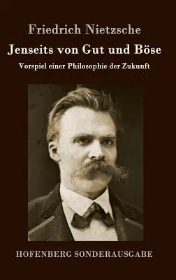 Jenseits von Gut und Bse: Vorspiel einer Philosophie der Zukunft