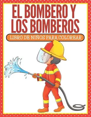 El Bombero Y Los Bomberos: Libro De Nios Para Colorear (Edycja hiszpańska) - El Bombero Y Los Bomberos: Libro De Nios Para Colorear (Spanish Edition)