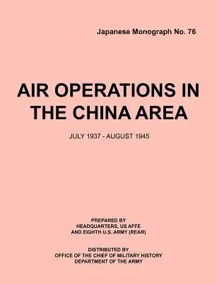 Operacje powietrzne w rejonie Chin, lipiec 1937 - sierpień 1945 (Monografia japońska nr 37) - Air Operations in the China Area, July 1937 - August 1945 (Japanese Monograph no. 37)
