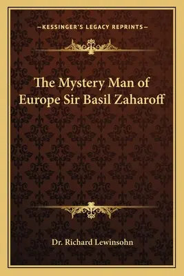 Tajemniczy człowiek Europy Sir Basil Zaharoff - The Mystery Man of Europe Sir Basil Zaharoff