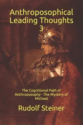 Antropozoficzne myśli przewodnie 3: Poznawcza ścieżka antropozofii - Tajemnica Michała - Anthroposophical Leading Thoughts 3: The Cognitional Path of Anthroposophy - The Mystery of Michael