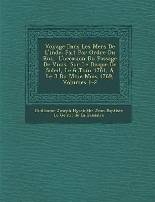 Voyage Dans Les Mers de L'Inde: Fait Par Ordre Du Roi, L'Occasion Du Passage de V Nus, Sur Le Disque de Soleil, Le 6 Juin 1761, & Le 3 Du Me Mois 17 - Voyage Dans Les Mers de L'Inde: Fait Par Ordre Du Roi, L'Occasion Du Passage de V Nus, Sur Le Disque de Soleil, Le 6 Juin 1761, & Le 3 Du M Me Mois 17