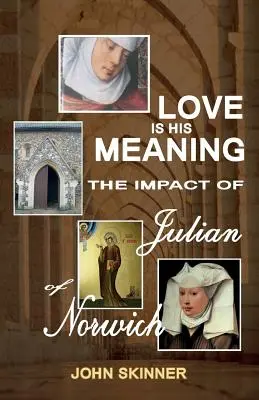 Miłość jest jego znaczeniem. Wpływ Juliany z Norwich - Love Is His Meaning. the Impact of Julian of Norwich