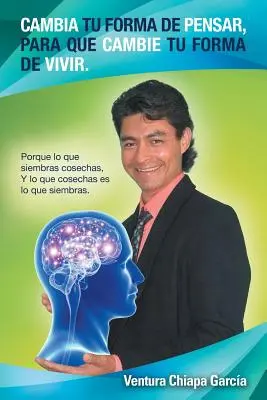 Cambia tu forma de pensar, para que cambie tu forma de vivir...: Porque lo que siembras cosechas, Y lo que cosechas es lo que siembras. - Cambia tu forma de pensar, para que cambie tu forma de vivir.: Porque lo que siembras cosechas, Y lo que cosechas es lo que siembras.