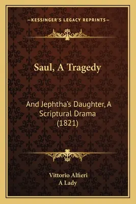 Saul, A Tragedy: I córka Jeftego, dramat biblijny (1821) - Saul, A Tragedy: And Jephtha's Daughter, A Scriptural Drama (1821)