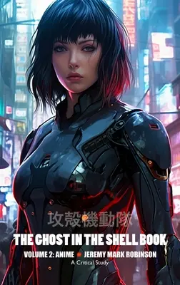 The Ghost in the Shell Book: Tom 2: Anime - The Ghost in the Shell Book: Volume 2: Anime