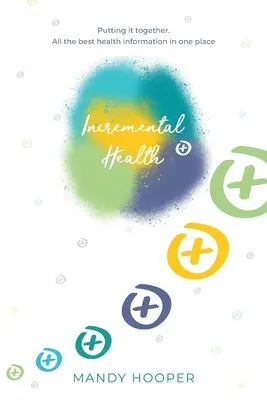 Przyrostowe zdrowie: Wszystko razem. Wszystkie najlepsze informacje na temat zdrowia w jednym miejscu. - Incremental Health: Putting it together. All the best health information in one place.