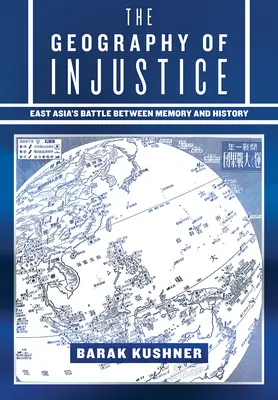 Geografia niesprawiedliwości: Wschodnioazjatycka bitwa między pamięcią a historią - The Geography of Injustice: East Asia's Battle Between Memory and History