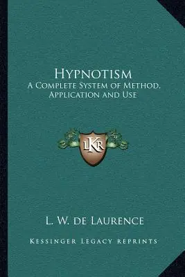 Hipnotyzm: Kompletny system metody, zastosowania i użycia - Hypnotism: A Complete System of Method, Application and Use