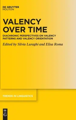 Walencja w czasie: Diachroniczne perspektywy wzorców walencji i orientacji walencyjnej - Valency Over Time: Diachronic Perspectives on Valency Patterns and Valency Orientation