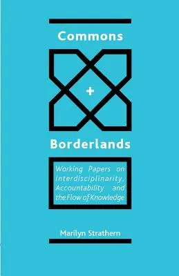 Commons and Borderlands: Dokumenty robocze na temat interdyscyplinarności, rozliczalności i przepływu wiedzy - Commons and Borderlands: Working Papers on Interdisciplinarity, Accountibility and the Flow of Knowledge