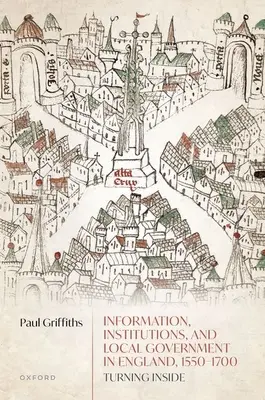 Informacja, instytucje i samorząd lokalny w Anglii, 1550-1700: Turning Inside - Information, Institutions, and Local Government in England, 1550-1700: Turning Inside