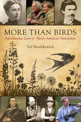 Więcej niż ptaki: Pełne przygód życie północnoamerykańskich przyrodników - More Than Birds: Adventurous Lives of North American Naturalists