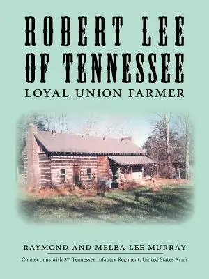 Robert Lee z Tennessee: Lojalny rolnik Unii - Robert Lee of Tennessee: Loyal Union Farmer