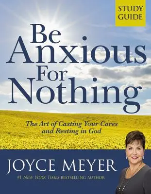 O nic się nie martw: Przewodnik do studiowania: Sztuka troszczenia się i odpoczywania w Bogu (przewodnik do studiowania) - Be Anxious for Nothing: Study Guide: The Art of Casting Your Cares and Resting in God (Study Guide)