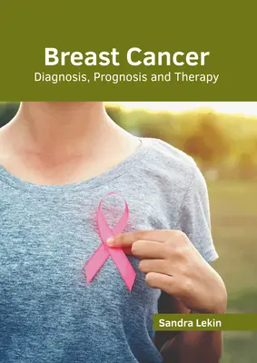 Rak piersi: Diagnoza, prognoza i terapia - Breast Cancer: Diagnosis, Prognosis and Therapy