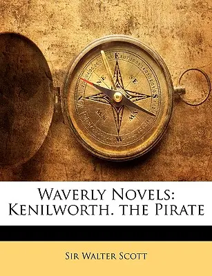 Waverly Novels: Kenilworth. Pirat - Waverly Novels: Kenilworth. the Pirate