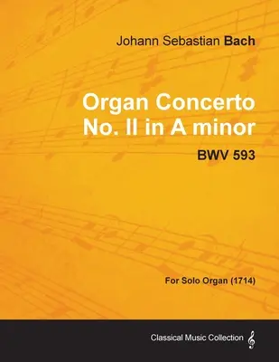 Koncert organowy nr II a-moll - BWV 593 - na organy solo (1714) - Organ Concerto No. II in A minor - BWV 593 - For Solo Organ (1714)