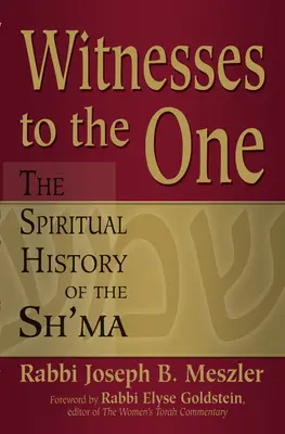 Świadkowie Jednego: Duchowa historia Sh'ma - Witnesses to the One: The Spiritual History of the Sh'ma