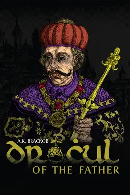 Dracul - Of the Father: Nieopowiedziana historia Vlada Dracula - Dracul - Of the Father: The Untold Story of Vlad Dracul