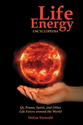 Encyklopedia energii życiowej: Qi, Prana, Duch i inne siły życiowe na całym świecie - Life Energy Encyclopedia: Qi, Prana, Spirit, and Other Life Forces around the World