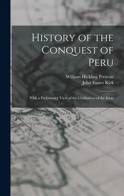 Historia podboju Peru; ze wstępnym spojrzeniem na cywilizację Inków - History of the Conquest of Peru; With a Preliminary View of the Civilization of the Incas