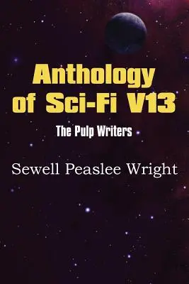 Antologia science fiction V13, pisarze pulpowi - Sewell Peaslee Wright - Anthology of Sci-Fi V13, the Pulp Writers - Sewell Peaslee Wright