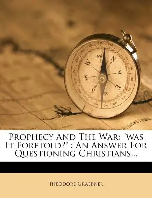 Proroctwo i wojna: czy została przepowiedziana? Odpowiedź dla pytających chrześcijan... - Prophecy and the War: Was It Foretold?: An Answer for Questioning Christians...