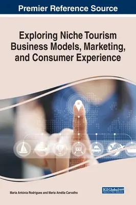 Modele biznesowe, marketing i doświadczenia konsumentów w turystyce niszowej - Exploring Niche Tourism Business Models, Marketing, and Consumer Experience