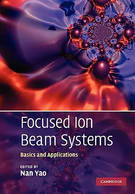 Systemy zogniskowanej wiązki jonów: Podstawy i zastosowania - Focused Ion Beam Systems: Basics and Applications