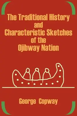 Tradycyjna historia i charakterystyczne szkice narodu Ojibway - The Traditional History and Characteristic Sketches of the Ojibway Nation