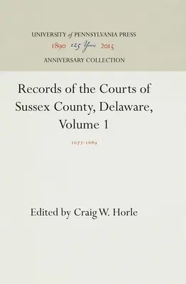 Akta sądów hrabstwa Sussex w stanie Delaware, tom 1: 1677-1689 - Records of the Courts of Sussex County, Delaware, Volume 1: 1677-1689