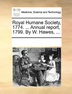 Royal Humane Society, 1774. ... Raport roczny, 1799. W. Hawes, ... - Royal Humane Society, 1774. ... Annual Report, 1799. by W. Hawes, ...