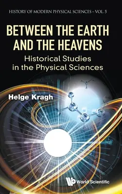 Między ziemią a niebem: Studia historyczne w naukach fizycznych - Between the Earth and the Heavens: Historical Studies in the Physical Sciences