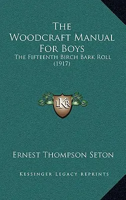 The Woodcraft Manual For Boys: The Fifteenth Birch Bark Roll (1917)