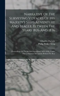 Narrative Of The Surveying Voyages Of His Majesty's Ships Adventure And Beagle, Between The Years 1826 And 1836: Proceedings Of The Second Expedition,