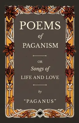 Wiersze pogaństwa, czyli pieśni życia i miłości - Poems of Paganism; or, Songs of Life and Love