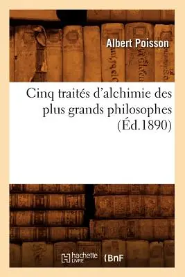 Cinq Traits d'Alchimie Des Plus Grands Philosophes (d.1890)