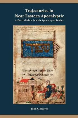 Trajektorie w apokaliptyce Bliskiego Wschodu: Czytelnik postrabinicznej apokalipsy żydowskiej - Trajectories in Near Eastern Apocalyptic: A Postrabbinic Jewish Apocalypse Reader