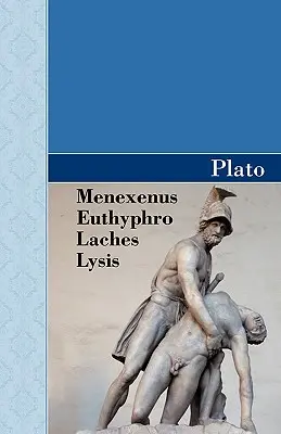 Meneksenos, Eutyfra, Laches i Liza Dialogi Platona - Menexenus, Euthyphro, Laches and Lysis Dialogues of Plato