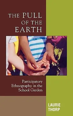 The Pull of the Earth: Etnografia partycypacyjna w szkolnym ogrodzie - The Pull of the Earth: Participatory Ethnography in the School Garden