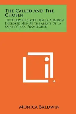 Powołani i wybrani: Dziennik siostry Urszuli Auberon, zamkniętej zakonnicy w opactwie La Sainte Croix we Framleghen - The Called And The Chosen: The Diary Of Sister Ursula Auberon, Enclosed Nun At The Abbaye De La Sainte Croix, Framleghen