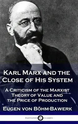 Karol Marks i koniec jego systemu: Krytyka marksistowskiej teorii wartości i ceny produkcji - Karl Marx and the Close of His System: A Criticism of the Marxist Theory of Value and the Price of Production
